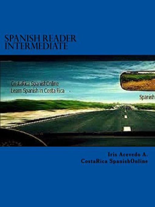 Title details for Spanish Reader Intermediate I by Iris Acevedo A. - Available